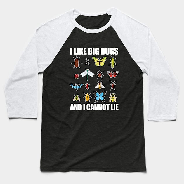 Bug - I Like Big Bugs And I Cannot Lie Baseball T-Shirt by Kudostees